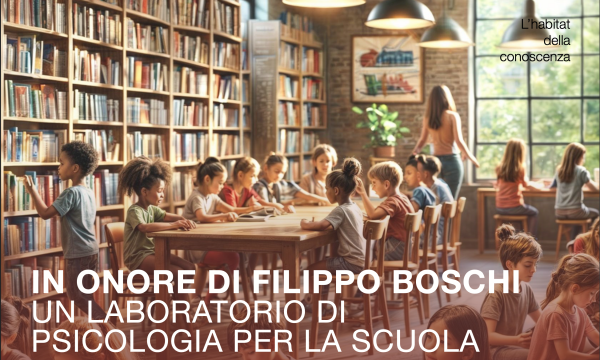 UN LABORATORIO DI  PSICOLOGIA PER LA SCUOLA IN ONORE DI FILIPPO BOSCHI